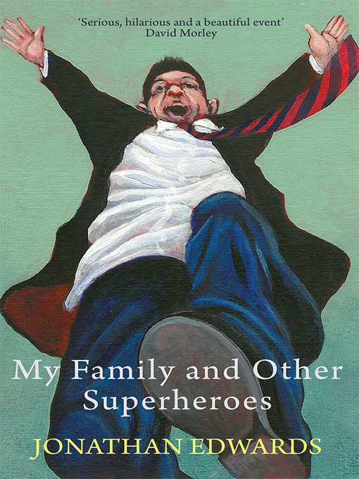 Title details for My Family and Other Superheroes by Jonathan Edwards - Available